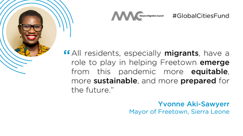 Quote from Mayor of Freetown, Sierra Leone: all residents, especially migrants, have a role to play in helping Freetown emerge from this pandemic more equitable, more sustainable, and more prepared for the future.