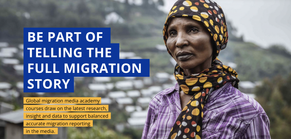 A woman is looking the distance with text reading "be part of telling the full migration story" and " Global Migration Media Academy courses draw on the latest research, insight and data to support balanced accurate migration reporting in the media". 