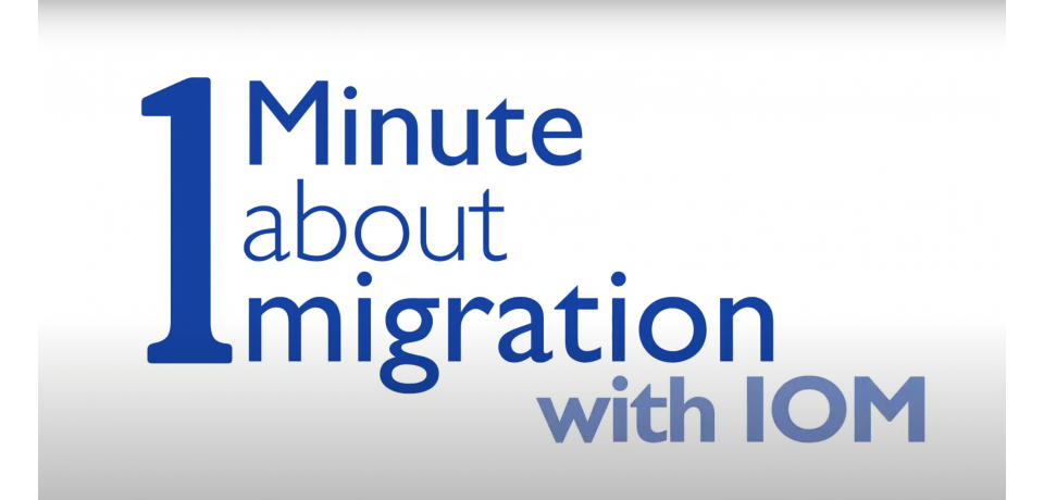 text " 1 minute about migration with IOM"