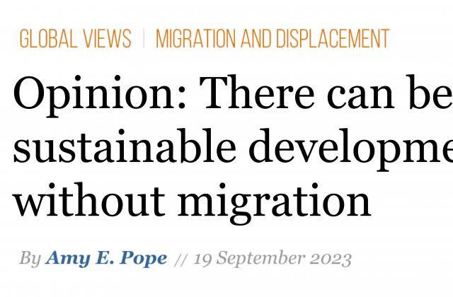 Opinion: There can be no sustainable development without migration. By Amy E. Pope, 19 September 2023. 
